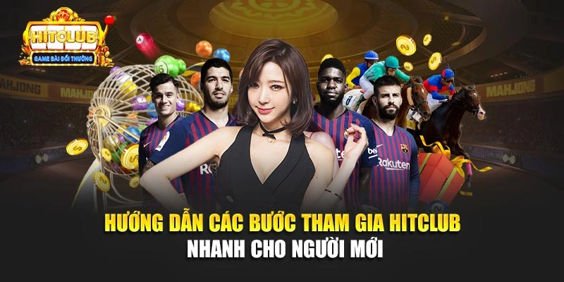 Hướng dẫn các bước tham gia Hitclub nhanh cho người mới